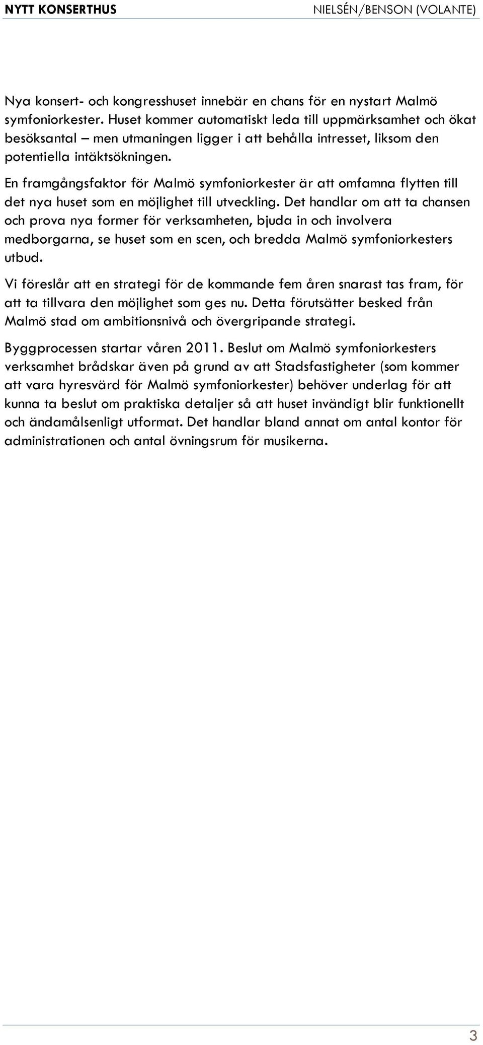 En framgångsfaktor för Malmö symfoniorkester är att omfamna flytten till det nya huset som en möjlighet till utveckling.