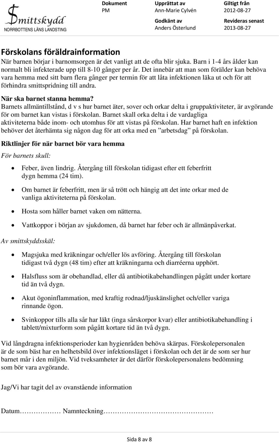 När ska barnet stanna hemma? Barnets allmäntillstånd, d v s hur barnet äter, sover och orkar delta i gruppaktiviteter, är avgörande för om barnet kan vistas i förskolan.