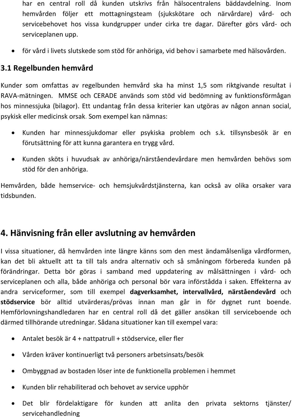 för vård i livets slutskede som stöd för anhöriga, vid behov i samarbete med hälsovården. 3.