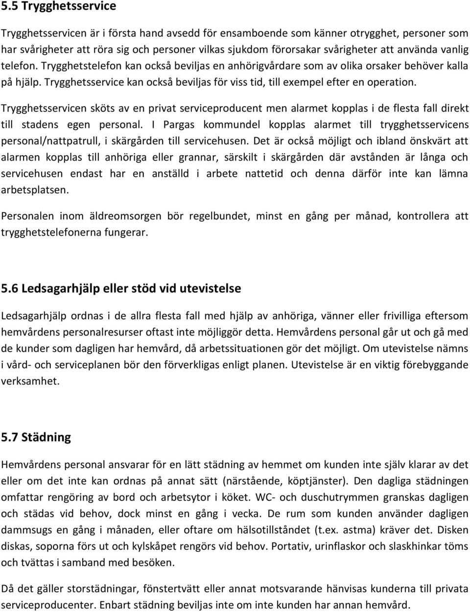 Trygghetsservice kan också beviljas för viss tid, till exempel efter en operation.