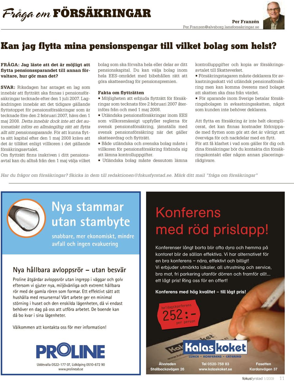 SVAR: Riksdagen har antaget en lag som innebär att flytträtt ska finnas i pensionsförsäkringar tecknade efter den 1 juli 2007.