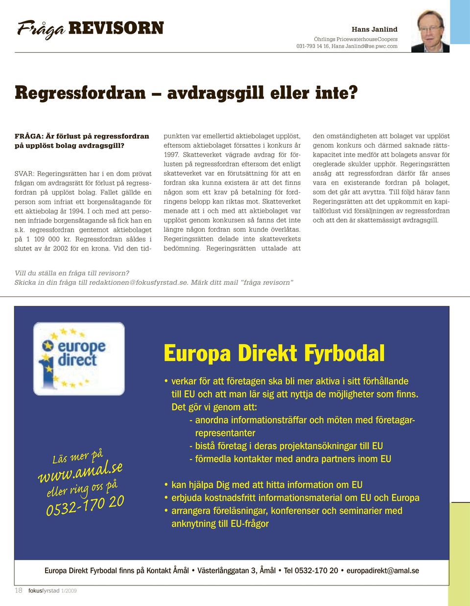 Fallet gällde en person som infriat ett borgensåtagande för ett aktiebolag år 1994. I och med att personen infriade borgensåtagande så fick han en s.k. regressfordran gentemot aktiebolaget på 1 109 000 kr.