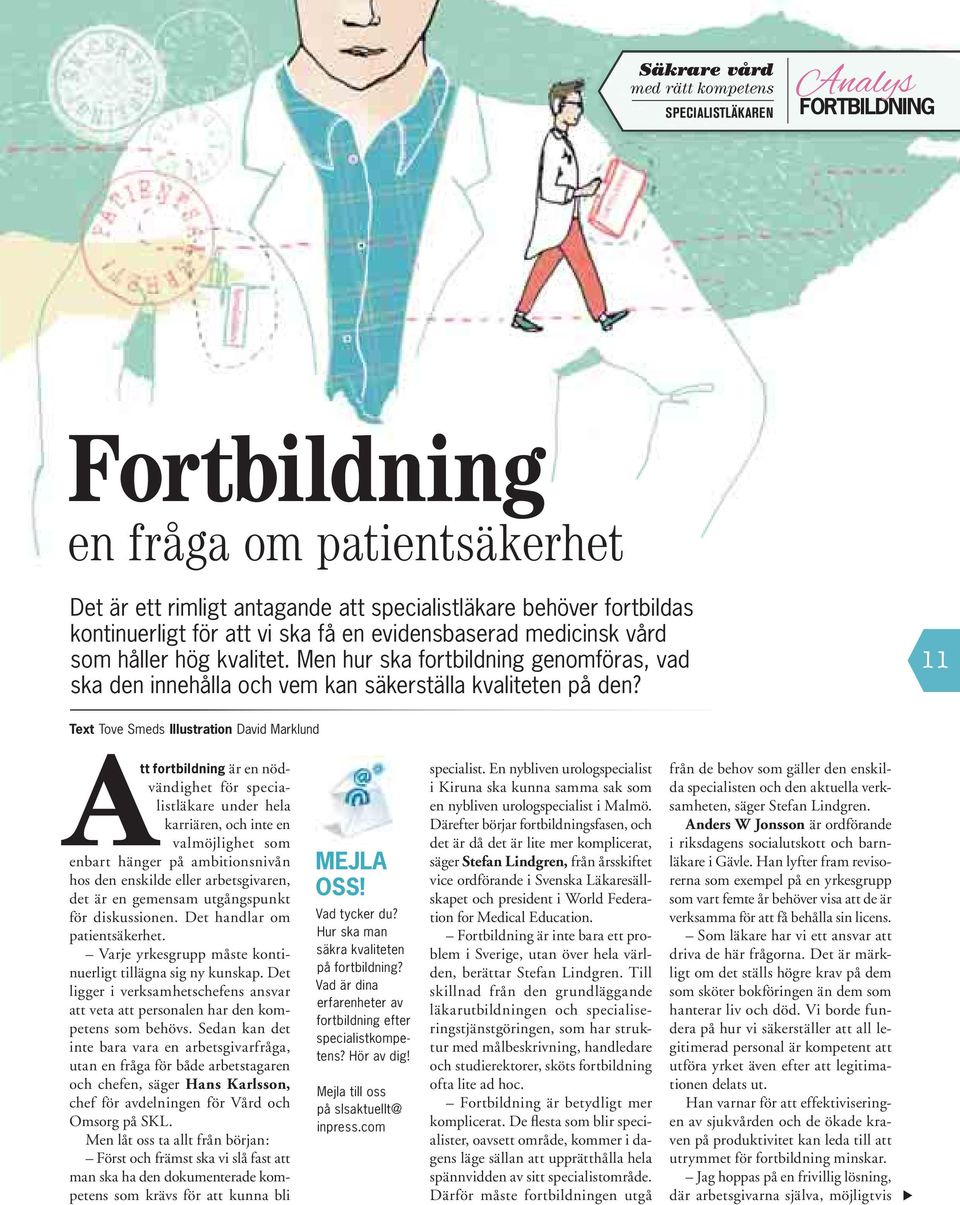 11 Text Tove Smeds Illustration David Marklund Att fortbildning är en nödvändighet för specialistläkare under hela karriären, och inte en valmöjlighet som enbart hänger på ambitionsnivån hos den