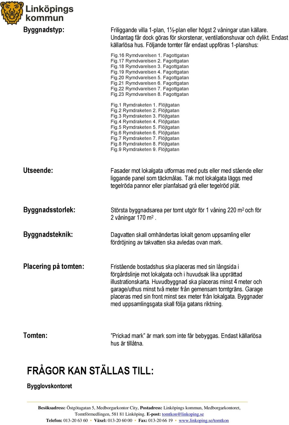 Fagottgatan Fig.21 Rymdvarelsen 6. Fagottgatan Fig.22 Rymdvarelsen 7. Fagottgatan Fig.23 Rymdvarelsen 8. Fagottgatan Fig.1 Rymdraketen 1. Flöjtgatan Fig.2 Rymdraketen 2. Flöjtgatan Fig.3 Rymdraketen 3.