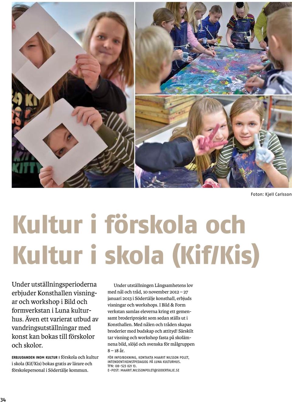 Erbjudanden inom Kultur i förskola och kultur i skola (Kif/Kis) bokas gratis av lärare och förskolepersonal i Södertälje kommun.