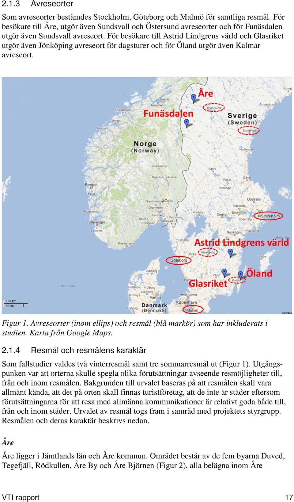 För besökare till Astrid Lindgrens värld och Glasriket utgör även Jönköping avreseort för dagsturer och för Öland utgör även Kalmar avreseort. Figur 1.