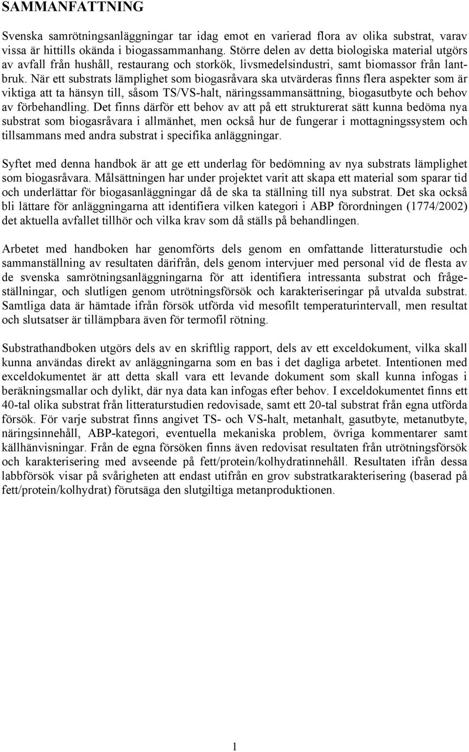 När ett substrats lämplighet som biogasråvara ska utvärderas finns flera aspekter som är viktiga att ta hänsyn till, såsom TS/VS-halt, näringssammansättning, biogasutbyte och behov av förbehandling.