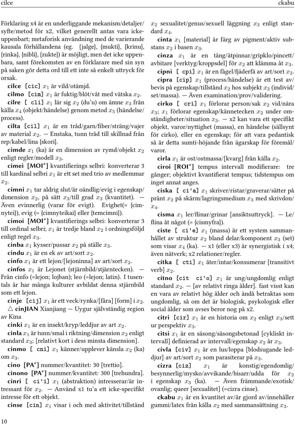 orsak. cilce [cic] x 1 är vild/otämjd. cilmo [cim] x 1 är fuktig/blöt/våt med vätska x 2.