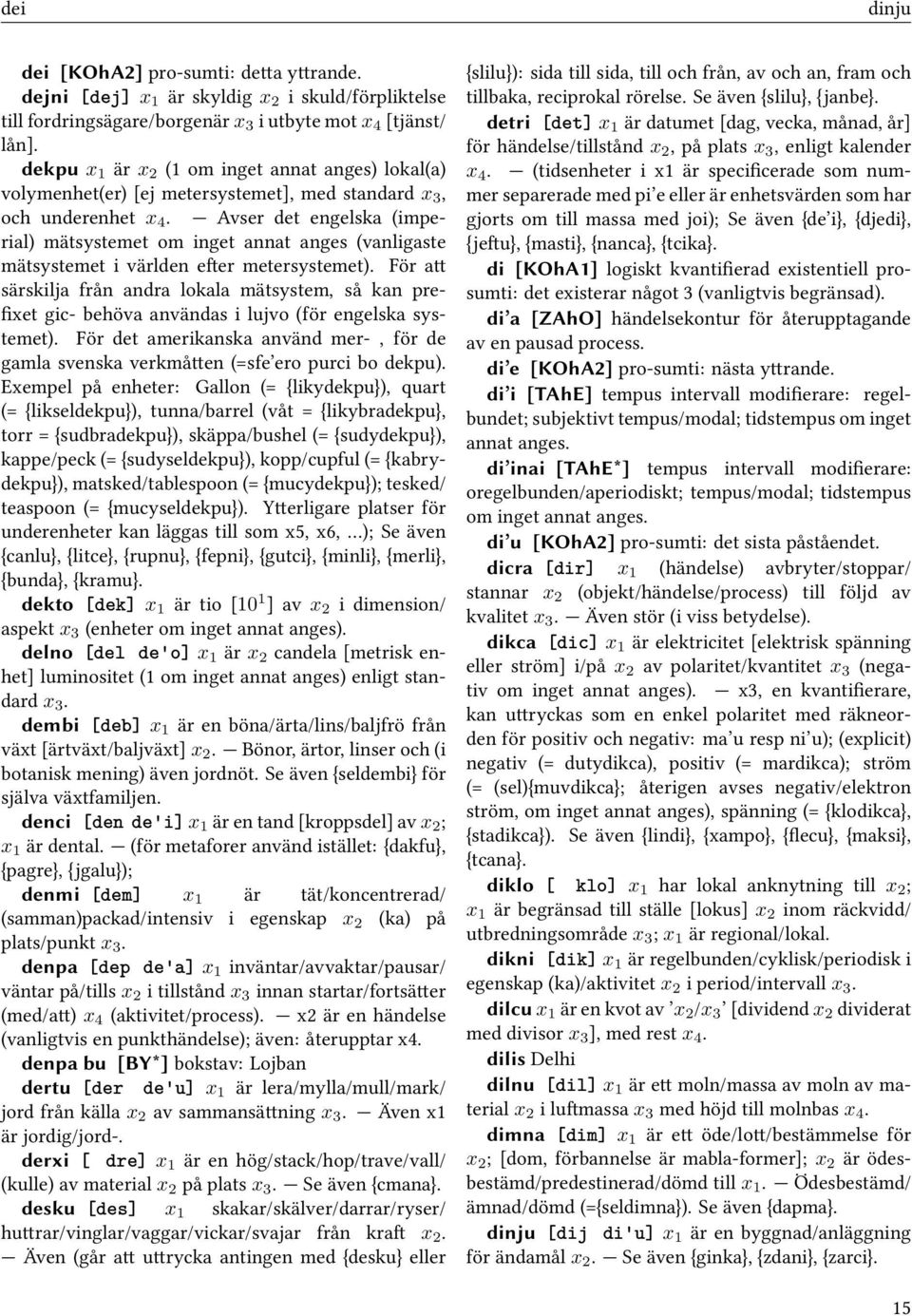 Avser det engelska (imperial) mätsystemet om inget annat anges (vanligaste mätsystemet i världen efter metersystemet).