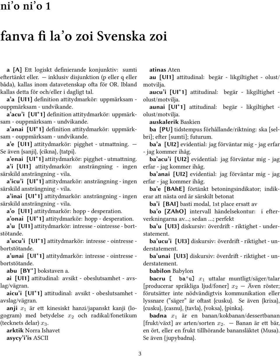 a acu i [UI*1] definition attitydmarkör: uppmärksam - ouppmärksam - undvikande. a anai [UI*1] definition attitydmarkör: uppmärksam - ouppmärksam - undvikande.