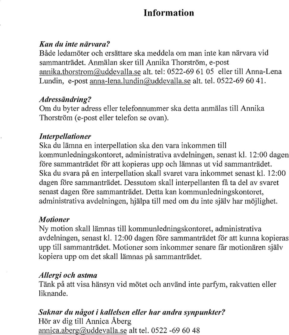 Om du byter adress eller telefonnummer ska detta anmälas till Annika Thorström (e-post eller telefon se ovan).