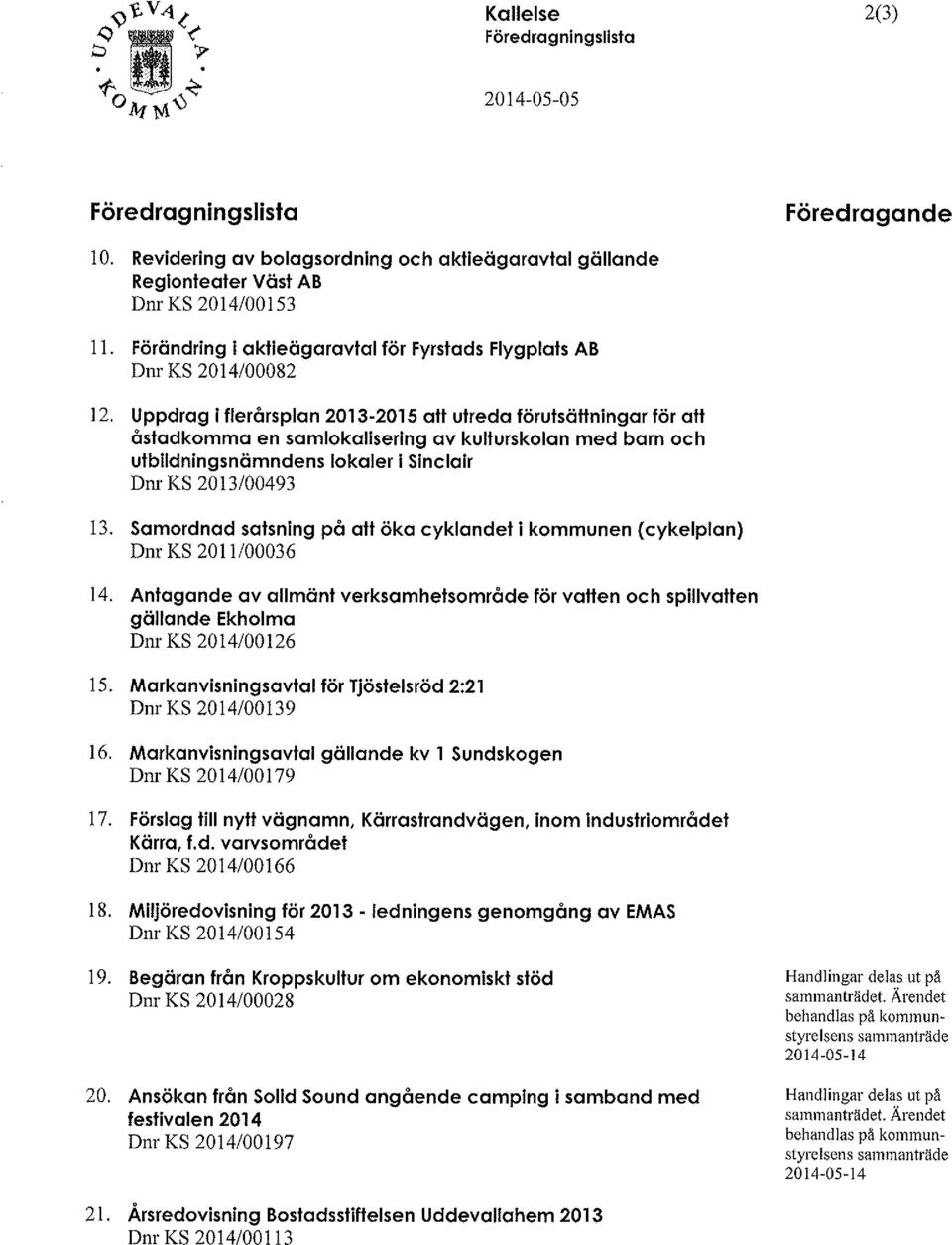 Uppdrag i flerårsplan 2013-2015 att utreda förutsättningar för att åstadkomma en samlokalisering av kulturskolan med barn och utbildningsnämndens lokaler i Sinclair D nr KS 2013/00493 13.