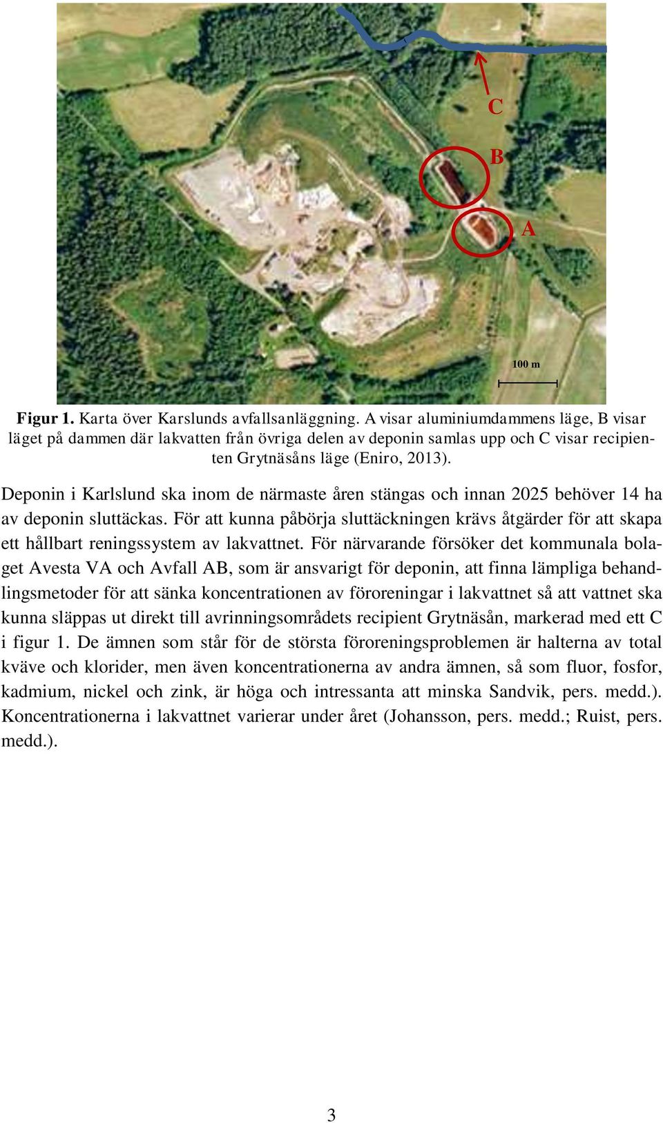 Deponin i Karlslund ska inom de närmaste åren stängas och innan 2025 behöver 14 ha av deponin sluttäckas.