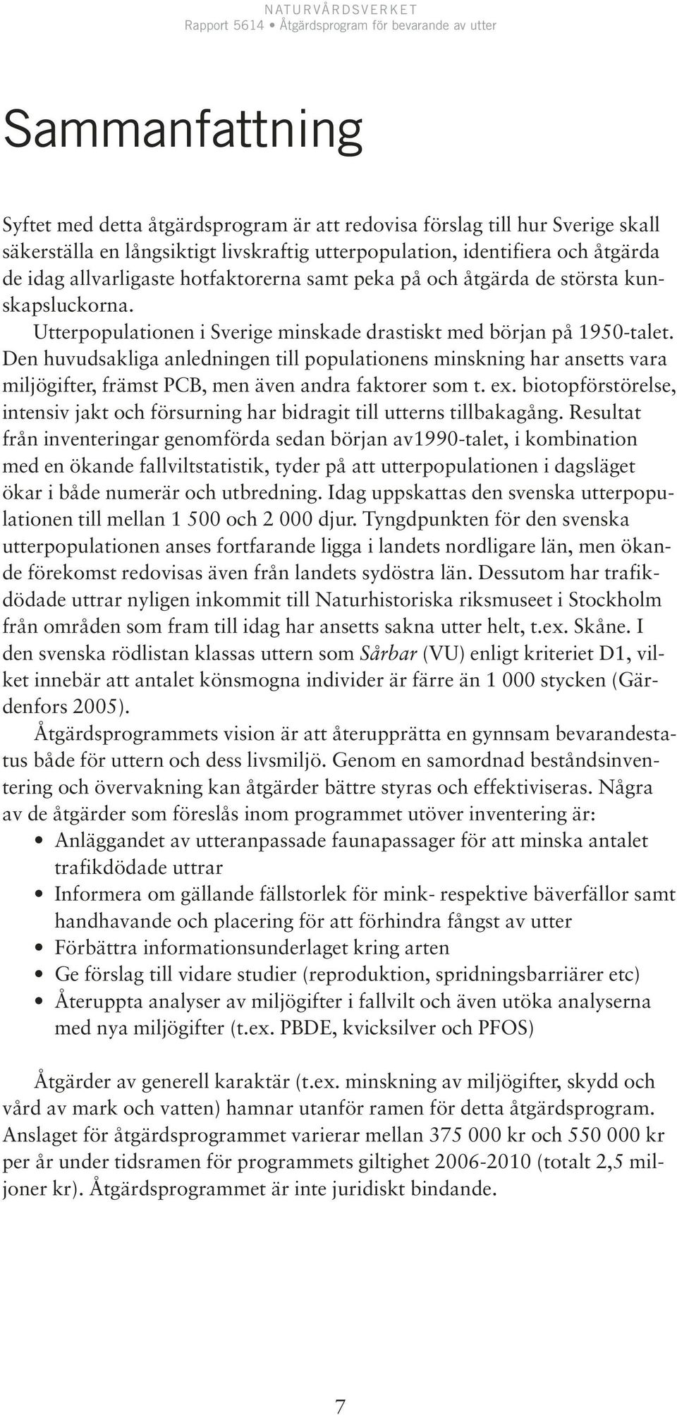 Den huvudsakliga anledningen till populationens minskning har ansetts vara miljögifter, främst PCB, men även andra faktorer som t. ex.