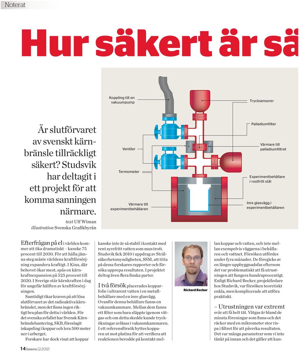 i experimentbehållaren Efterfrågan på el i världen kommer att öka dramatiskt kanske 75 procent till 2030. För att hålla jämna steg måste världens kraftförsörjning expandera kraftigt.