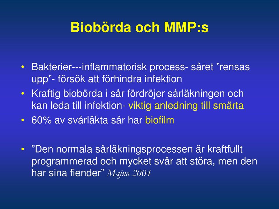 infektion- viktig anledning till smärta 60% av svårläkta sår har biofilm Den normala