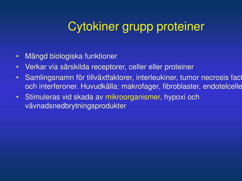 interleukiner, tumor necrosis fact och interferoner.