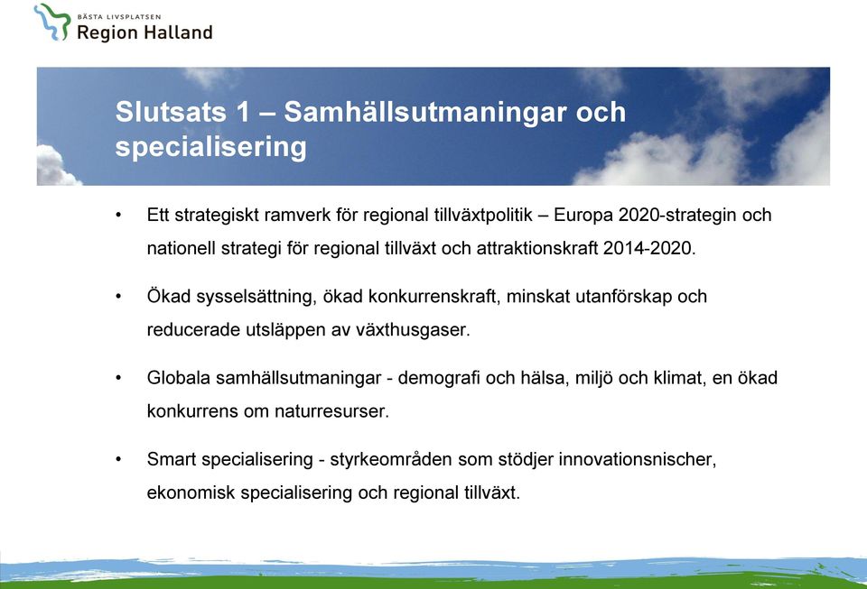 Ökad sysselsättning, ökad konkurrenskraft, minskat utanförskap och reducerade utsläppen av växthusgaser.