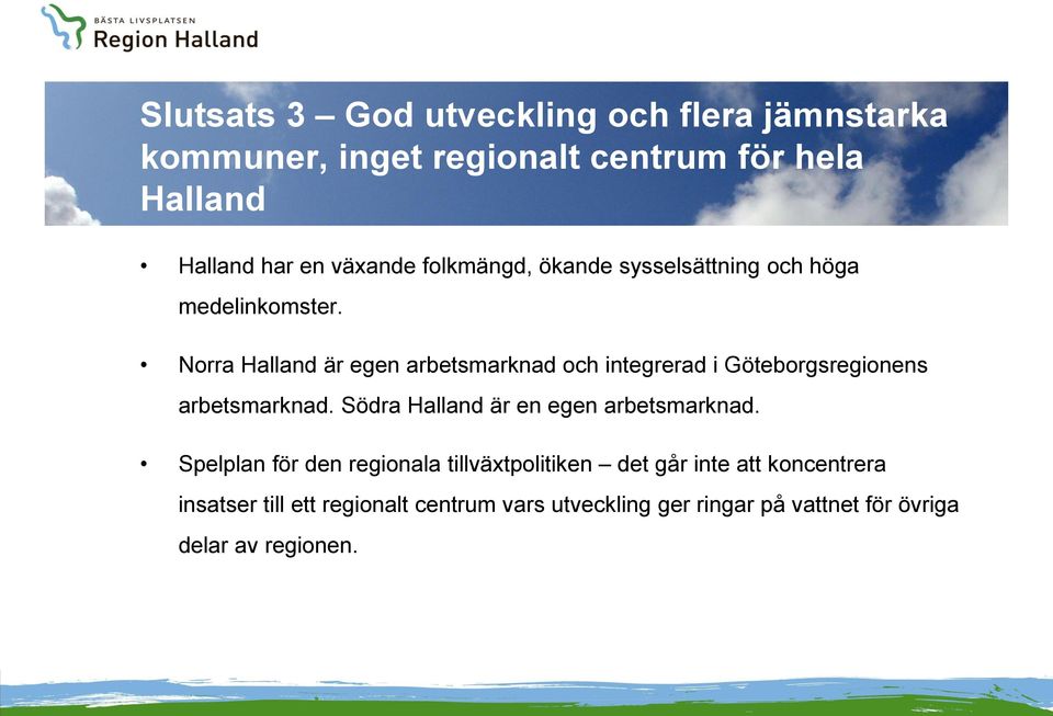 Norra Halland är egen arbetsmarknad och integrerad i Göteborgsregionens arbetsmarknad.