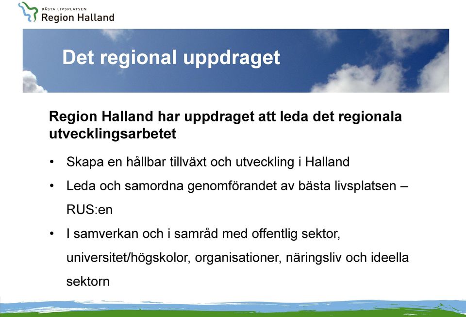 samordna genomförandet av bästa livsplatsen RUS:en I samverkan och i samråd med