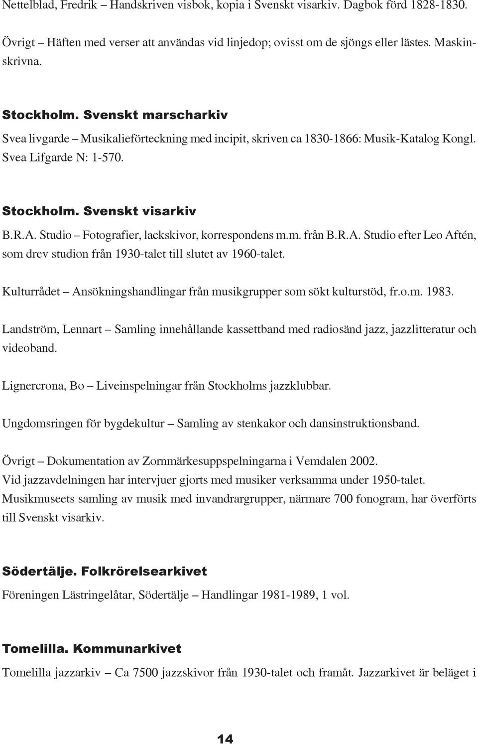 Studio Fotografier, lackskivor, korrespondens m.m. från B.R.A. Studio efter Leo Aftén, som drev studion från 1930-talet till slutet av 1960-talet.