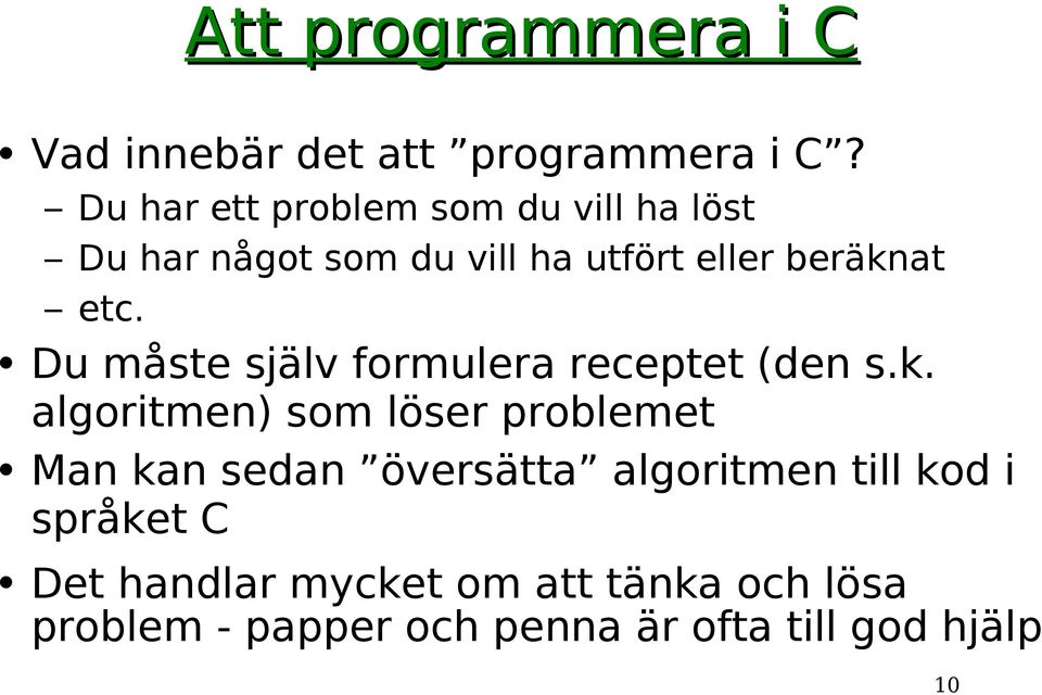 Du måste själv formulera receptet (den s.k.