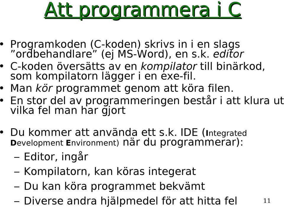 En stor del av programmeringen består i att kl