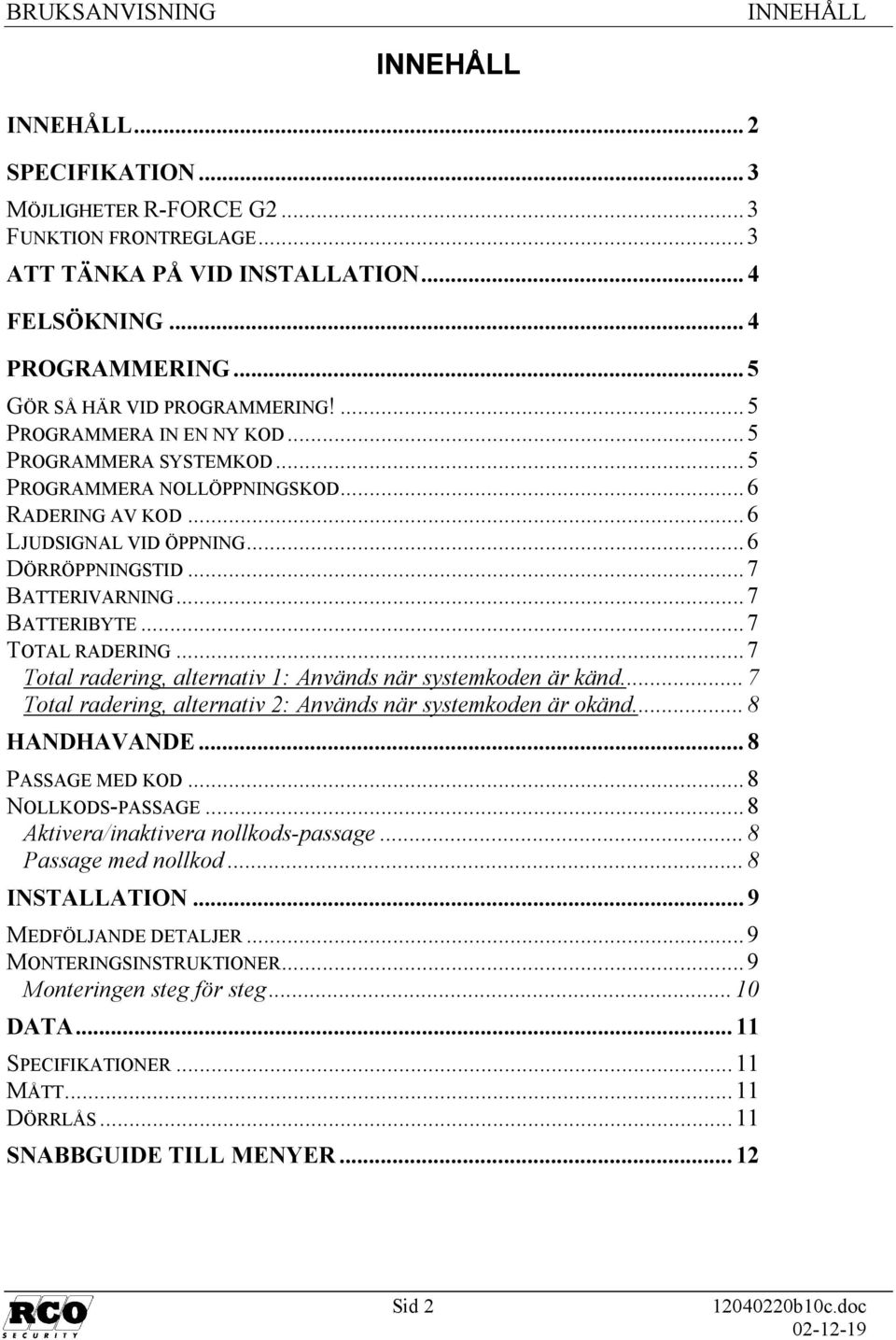 .. 7 BATTERIVARNING... 7 BATTERIBYTE... 7 TOTAL RADERING... 7 Total radering, alternativ 1: Används när systemkoden är känd... 7 Total radering, alternativ 2: Används när systemkoden är okänd.