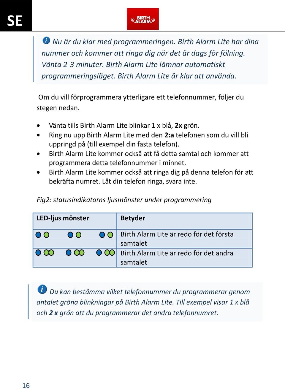 Ring nu upp Birth Alarm Lite med den 2:a telefonen som du vill bli uppringd på (till exempel din fasta telefon).