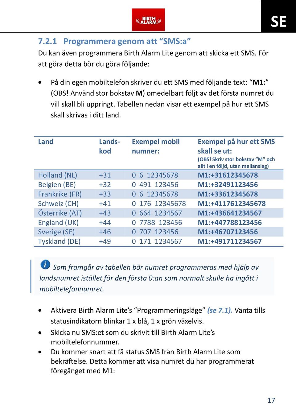 Använd stor bokstav M) omedelbart följt av det första numret du vill skall bli uppringt. Tabellen nedan visar ett exempel på hur ett SMS skall skrivas i ditt land.