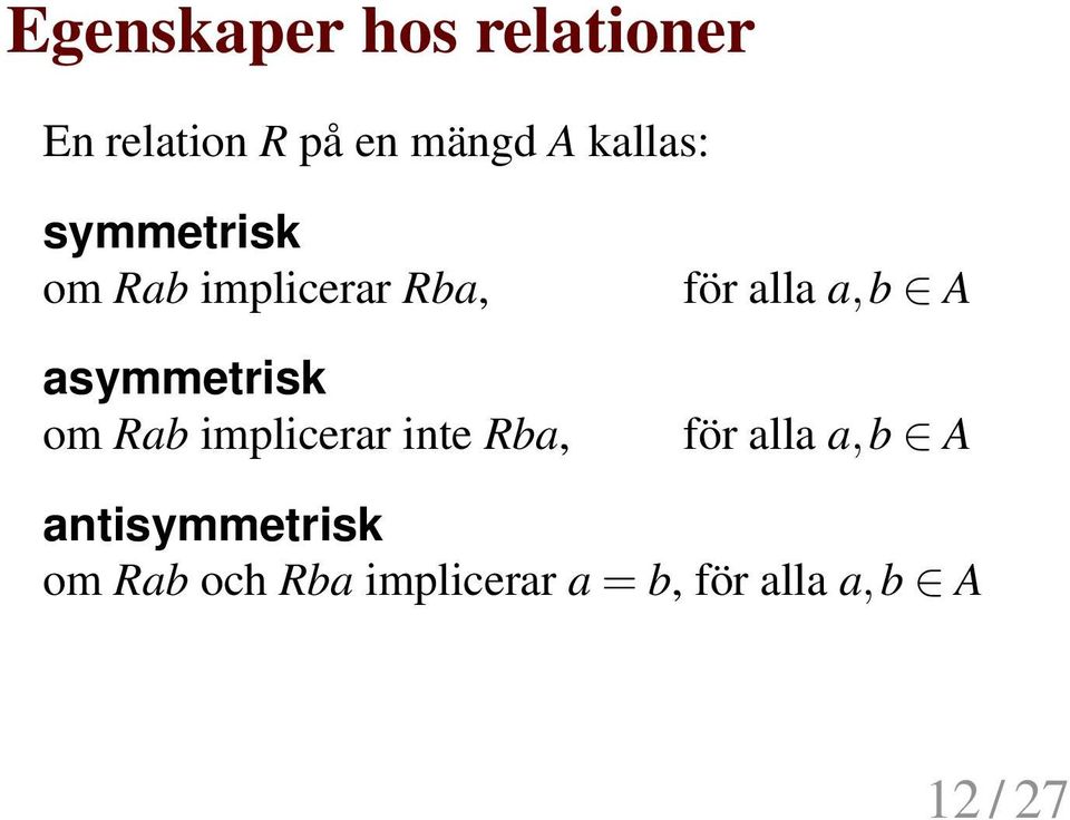 asymmetrisk om Rab implicerar inte Rba, för alla a,b A för