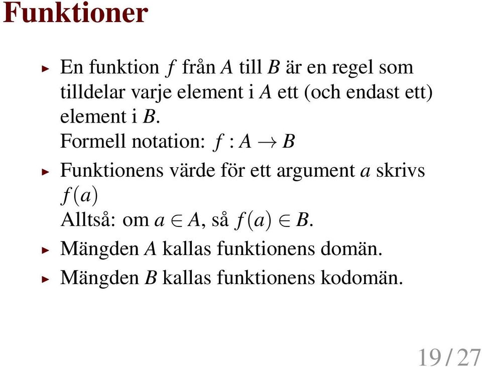 Formell notation: f : A B Funktionens värde för ett argument a skrivs f (a)