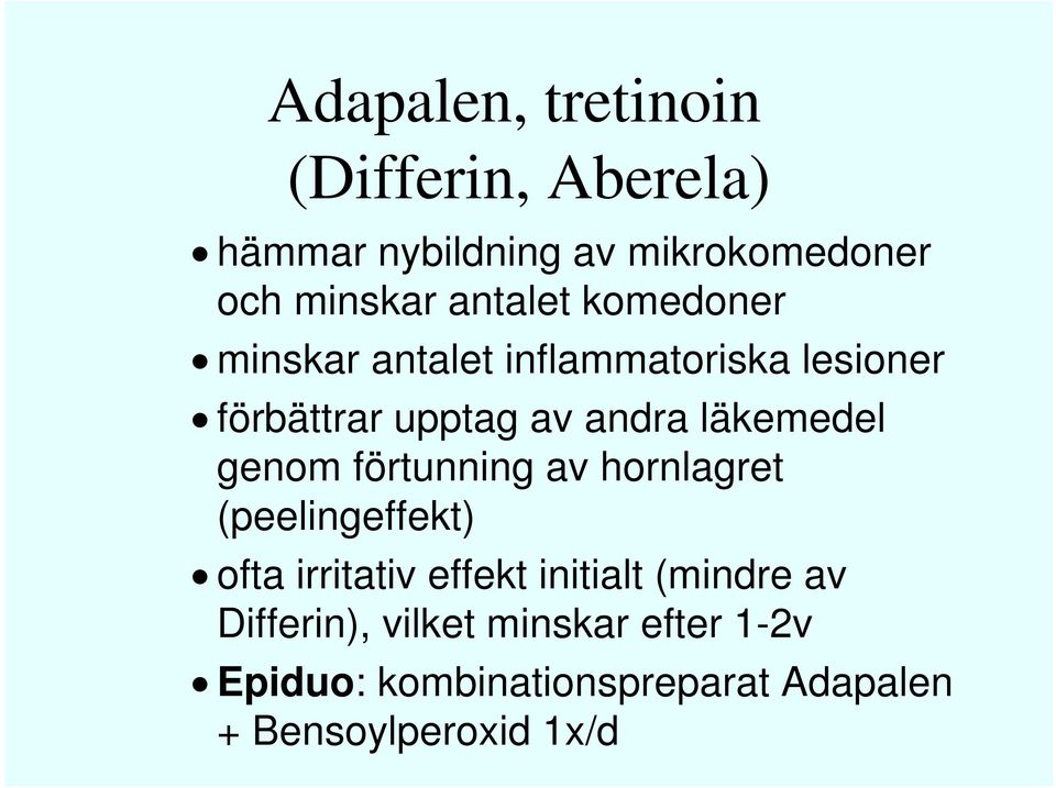 läkemedel genom förtunning av hornlagret (peelingeffekt) ofta irritativ effekt initialt