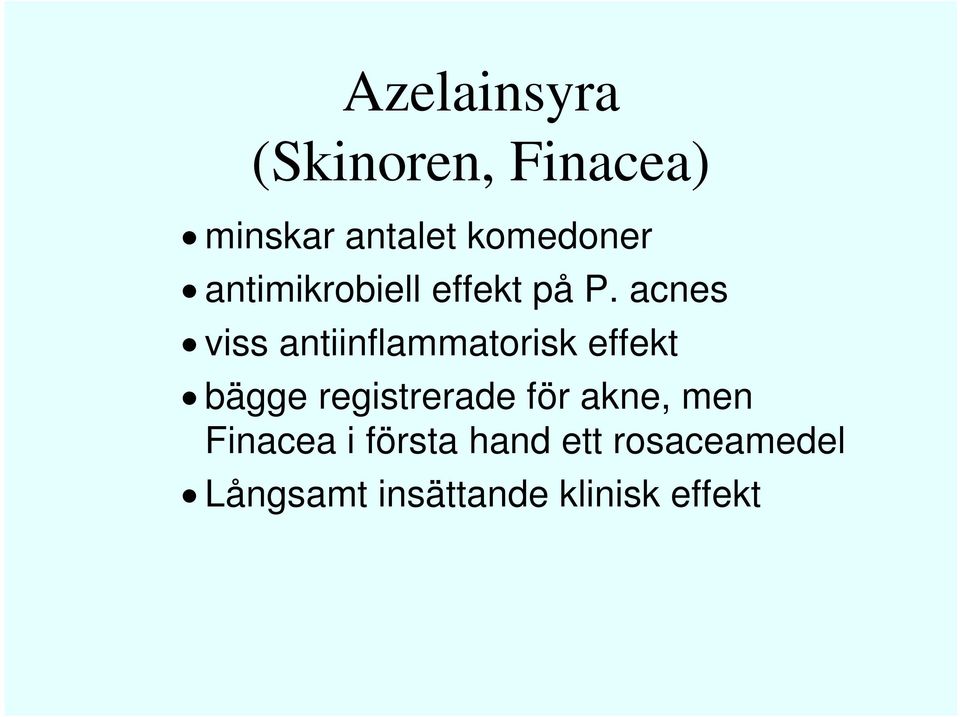 acnes viss antiinflammatorisk effekt bägge registrerade