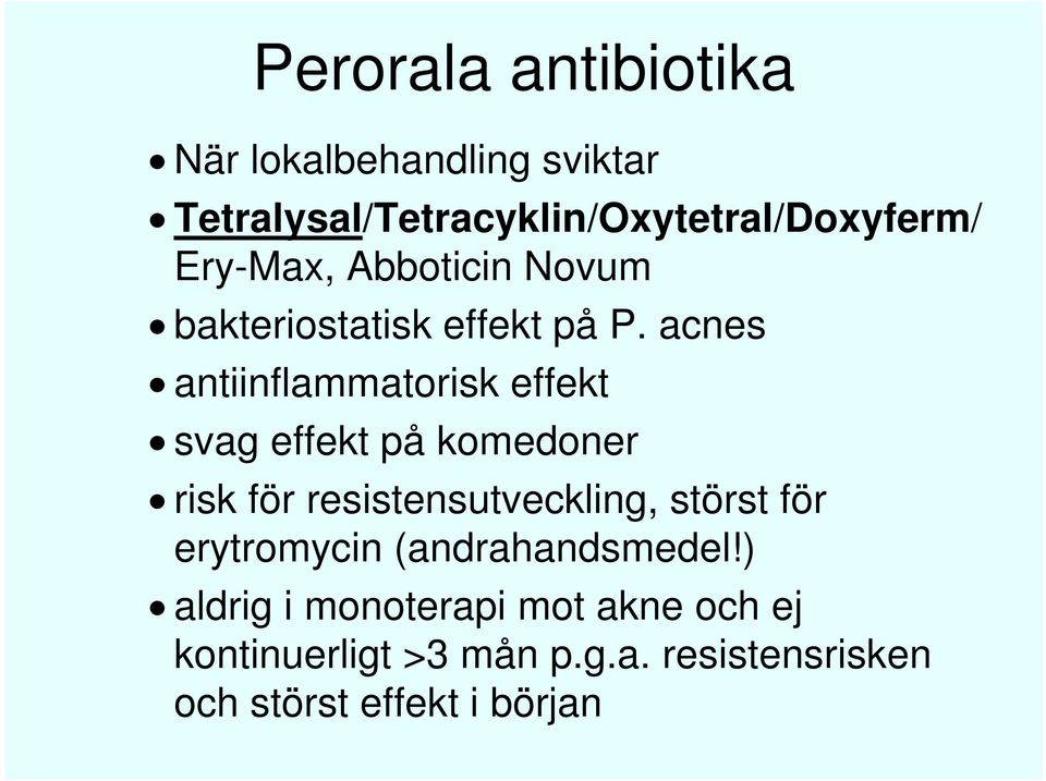 acnes antiinflammatorisk effekt svag effekt på komedoner risk för resistensutveckling, störst