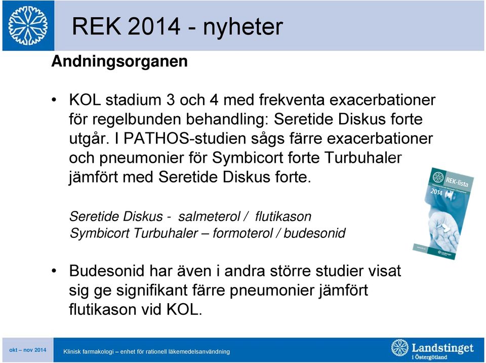 I PATHOS-studien sågs färre exacerbationer och pneumonier för Symbicort forte Turbuhaler jämfört med Seretide