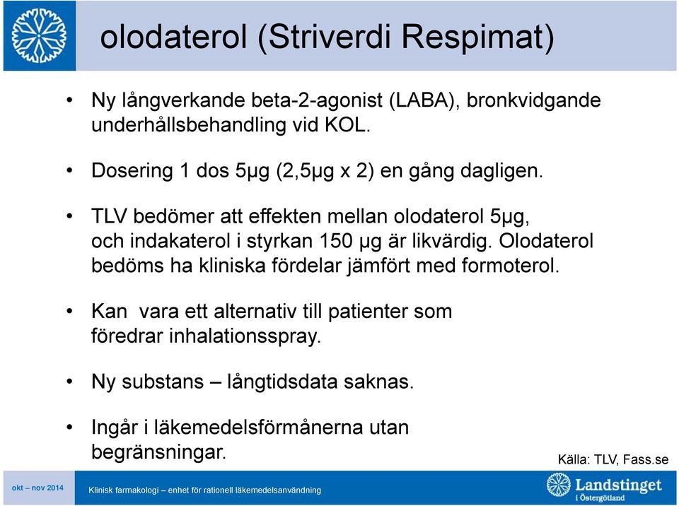 TLV bedömer att effekten mellan olodaterol 5μg, och indakaterol i styrkan 150 μg är likvärdig.