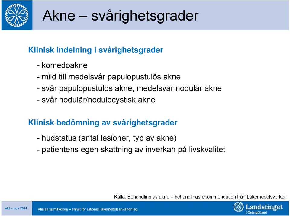 akne Klinisk bedömning av svårighetsgrader - hudstatus (antal lesioner, typ av akne) - patientens