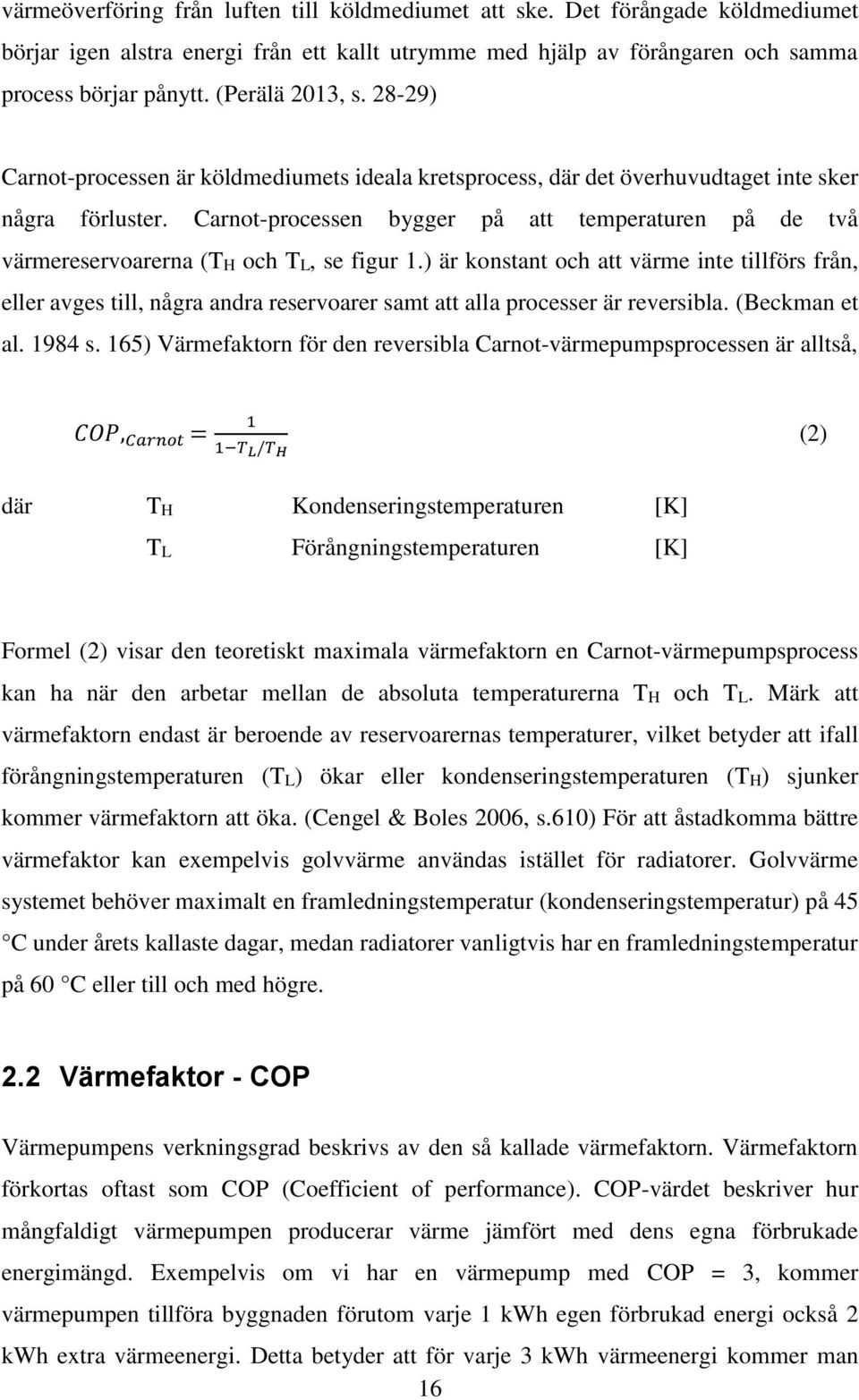 Carnot-processen bygger på att temperaturen på de två värmereservoarerna (TH och TL, se figur 1.