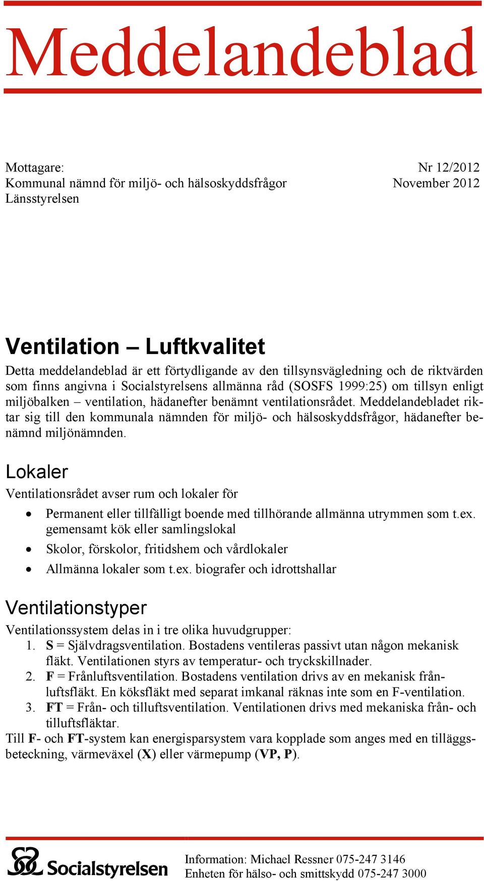 Meddelandebladet riktar sig till den kommunala nämnden för miljö- och hälsoskyddsfrågor, hädanefter benämnd miljönämnden.