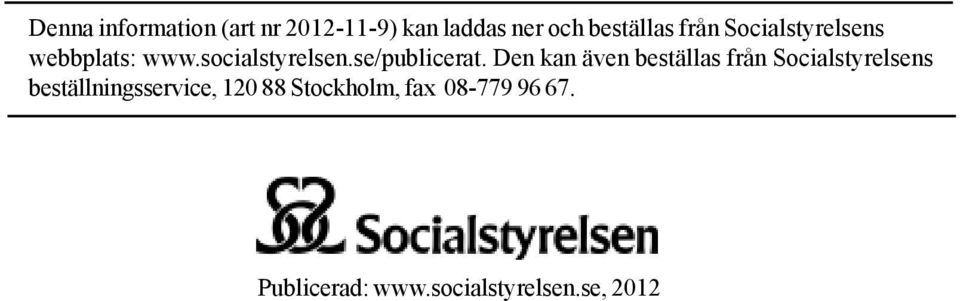 Den kan även beställas från Socialstyrelsens beställningsservice,