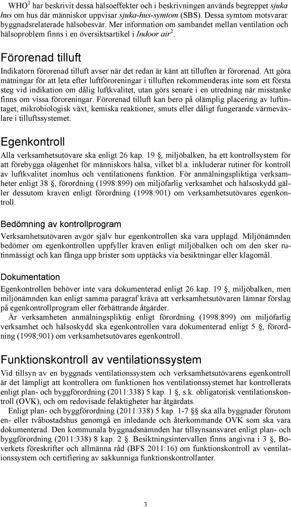 Förorenad tilluft Indikatorn förorenad tilluft avser när det redan är känt att tilluften är förorenad.