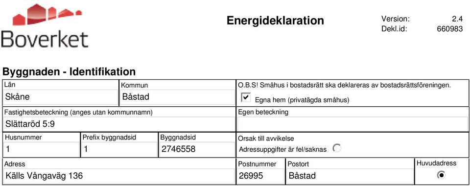 Slättaröd 5:9 O.B.S! Småhus i bostadsrätt ska deklareras av bostadsrättsföreningen.