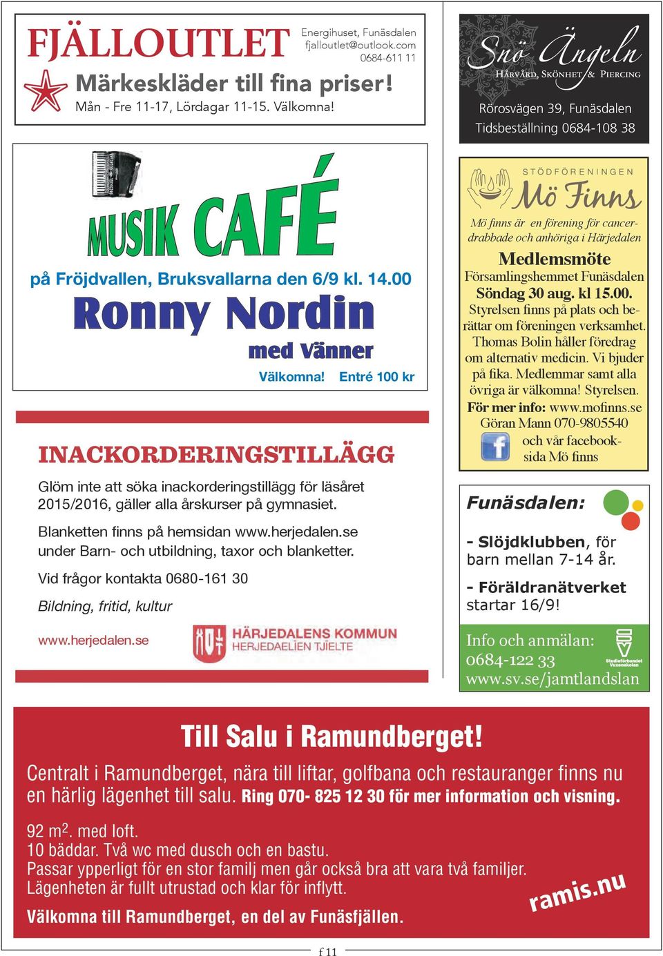 Välkomna! 14.00 med Vänner Välkomna! Ronny Nordin INACKORDERINGSTILLÄGG med Vänner Entré 100:- Välkomna!