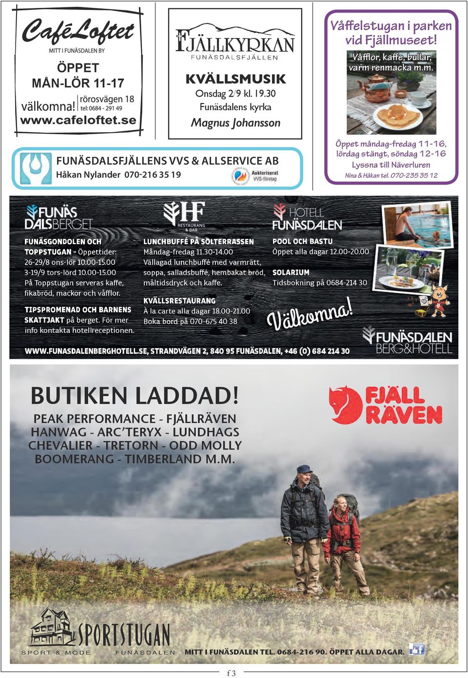 TIPSPROMENAD OCH BARNENS SKATTJAKT på berget. För mer info kontakta hotellreceptionen. LUNCHBUFFÉ PÅ SOLTERRASSEN Måndag-fredag 11.30-14.