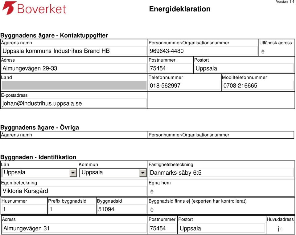 Postort 75454 Utländsk adress Land E-postadress johan@industrihus.uppsala.