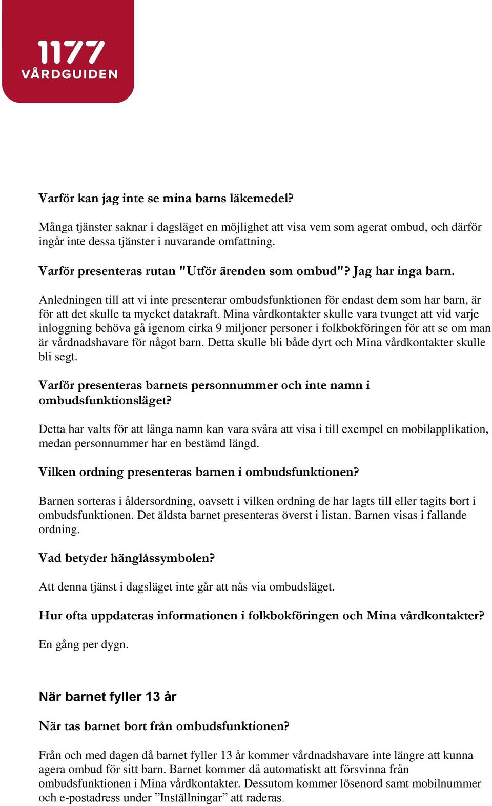 Mina vårdkontakter skulle vara tvunget att vid varje inloggning behöva gå igenom cirka 9 miljoner personer i folkbokföringen för att se om man är vårdnadshavare för något barn.