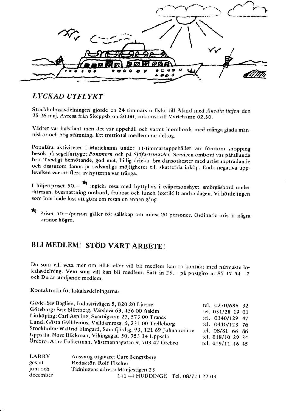 Populära aktiviteter i Mariehamn under 11-timmarsuppehållet var förutom shopping besök på segelfartyget Pommern och pl sjöfartsmusdei. Servicen ombord var påfaliandi bra.