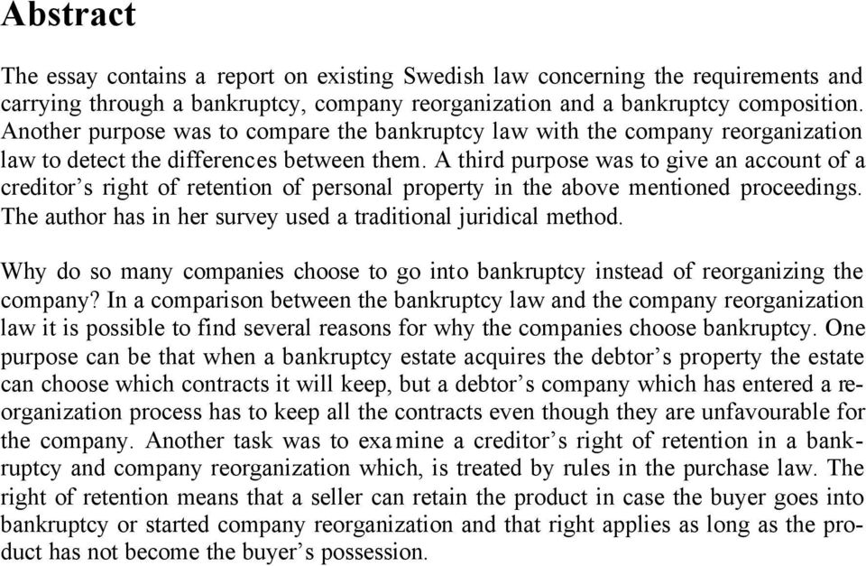 A third purpose was to give an account of a creditor s right of retention of personal property in the above mentioned proceedings. The author has in her survey used a traditional juridical method.