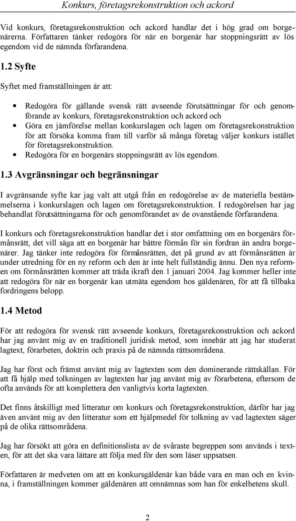 konkurslagen och lagen om företagsrekonstruktion för att försöka komma fram till varför så många företag väljer konkurs istället för företagsrekonstruktion.